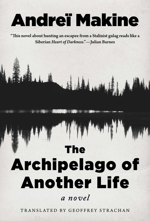 The Archipelago of Another Life (A Novel) by Andreï Makine, Geoffrey Strachan, 9781951627522