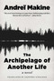 The Archipelago of Another Life (A Novel) by Andreï Makine, Geoffrey Strachan, 9781951627522