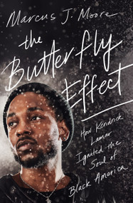 The Butterfly Effect (How Kendrick Lamar Ignited the Soul of Black America) - 9781982107598 by Marcus J. Moore, 9781982107598