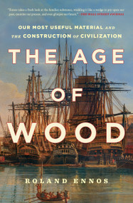 The Age of Wood (Our Most Useful Material and the Construction of Civilization) - 9781982114749 by Roland Ennos