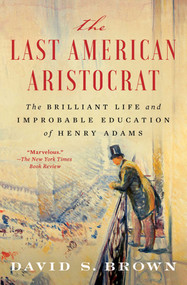 The Last American Aristocrat (The Brilliant Life and Improbable Education of Henry Adams) - 9781982128241 by David S. Brown, 9781982128241
