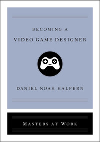 Becoming a Video Game Designer by Daniel Noah Halpern, 9781982137939
