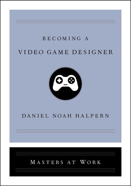 Becoming a Video Game Designer by Daniel Noah Halpern, 9781982137939