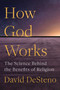 How God Works (The Science Behind the Benefits of Religion) by David DeSteno, 9781982142315