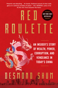 Red Roulette (An Insider's Story of Wealth, Power, Corruption, and Vengeance in Today's China) by Desmond Shum, 9781982156152