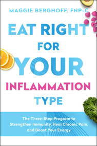 Eat Right for Your Inflammation Type (The Three-Step Program to Strengthen Immunity, Heal Chronic Pain, and Boost Your Energy) by Maggie Berghoff, 9781982157647
