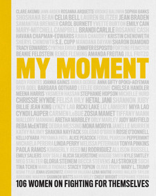 My Moment (106 Women on Fighting for Themselves) by Kristin Chenoweth, Kathy Najimy, Linda Perry, Chely Wright, Lauren Blitzer, 9781982160920