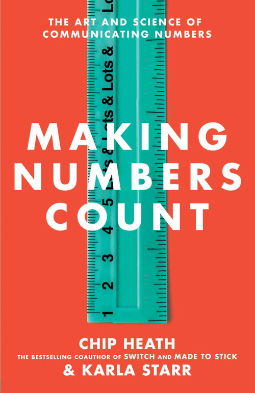 Making Numbers Count (The Art and Science of Communicating Numbers) by Chip Heath, Karla Starr, 9781982165444