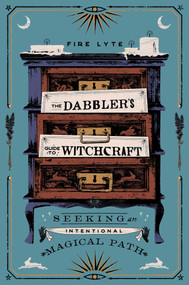The Dabbler's Guide to Witchcraft (Seeking an Intentional Magical Path) by Fire Lyte, 9781982174347