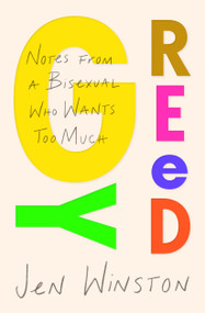 Greedy: Notes from a Bisexual Who Wants Too Much by Jen Winston, 9781982179175