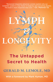 Lymph & Longevity (The Untapped Secret to Health) by Gerald Lemole, Mark Hyman, 9781982180256