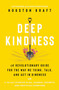 Deep Kindness (A Revolutionary Guide for the Way We Think, Talk, and Act in Kindness) - 9781982183318 by Houston Kraft, 9781982183318