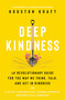 Deep Kindness (A Revolutionary Guide for the Way We Think, Talk, and Act in Kindness) - 9781982183318 by Houston Kraft, 9781982183318