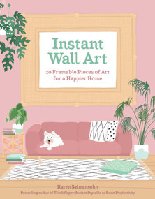 Instant Wall Art (20 Framable Pieces of Art for a Happier Home) by Karen Salmansohn, 9781524856281