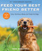Feed Your Best Friend Better, Revised Edition (Easy, Nutritious Meals and Treats for Dogs) by Rick Woodford, 9781524859695