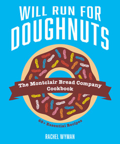 Will Run For Doughnuts (The Montclair Bread Company Cookbook) by Rachel Wyman, 9781524867645