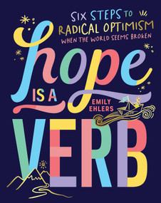 Hope Is a Verb (Six Steps to Radical Optimism When the World Seems Broken) by Emily Ehlers, 9781524867690