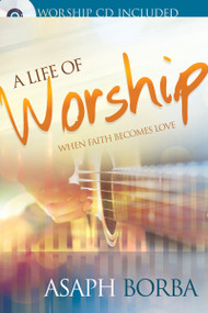 Life of Worship (When Faith Becomes Love) by Asaph Borba, Donald Stoll, 9781629113432