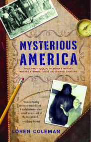 Mysterious America (The Ultimate Guide to the Nation's Weirdest Wonders, Strangest Spots, and Creepiest Creatures) by Loren Coleman, 9781416527367