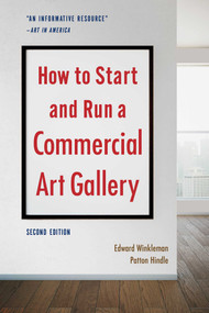 How to Start and Run a Commercial Art Gallery (Second Edition) by Edward Winkleman, Patton Hindle, 9781621536567