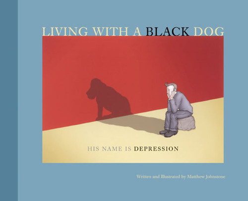 Living with a Black Dog (His Name Is Depression) by Matthew Johnstone, 9780740757433