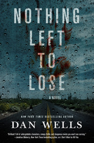Nothing Left to Lose (A Novel) by Dan Wells, 9780765380715