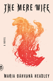 The Mere Wife (A Novel) by Maria Dahvana Headley, 9781250214942
