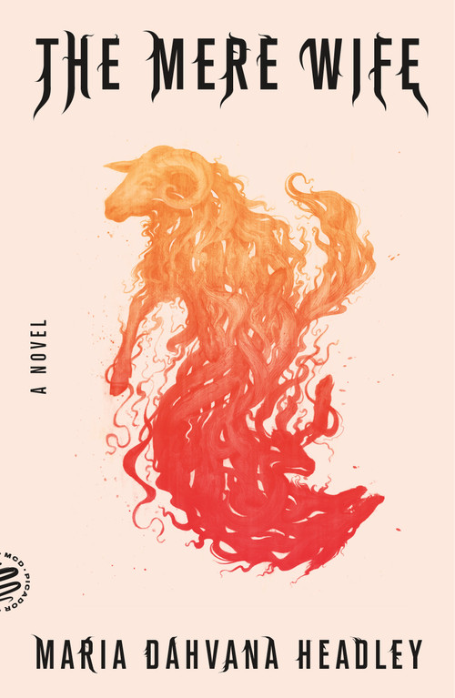 The Mere Wife (A Novel) by Maria Dahvana Headley, 9781250214942
