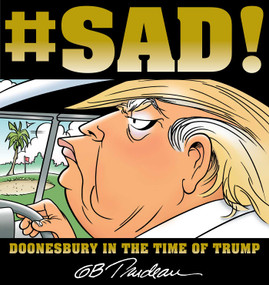 #SAD! (Doonesbury in the Time of Trump) by G. B. Trudeau, 9781449489977