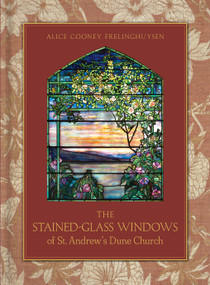 The Stained-Glass Windows of St. Andrew's Dune Church (Southampton, New York) by Alice Cooney Frelinghuysen, Tria Giovan, Joseph Coscia, Jr., 9780865654044