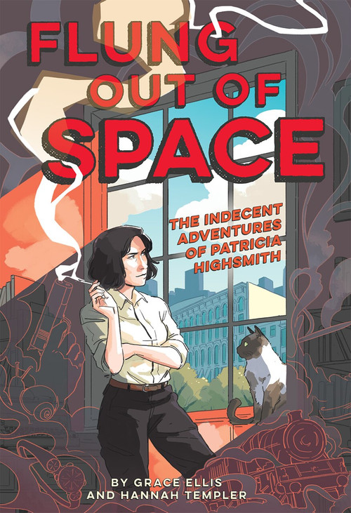 Flung Out of Space (The Indecent Adventures of Patricia Highsmith) by Grace Ellis, Hannah Templer, Joan Schenkar, 9781419744334