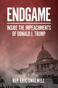 Endgame (Inside the Impeachments of Donald J. Trump) - 9781419745492 by Eric Swalwell, 9781419745492