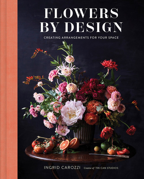 Flowers by Design (Creating Arrangements for Your Space) by Ingrid Carozzi, 9781419746185
