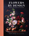 Flowers by Design (Creating Arrangements for Your Space) by Ingrid Carozzi, 9781419746185