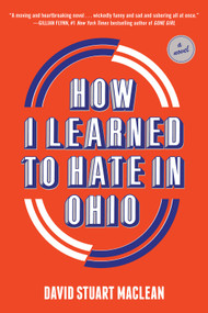 How I Learned to Hate in Ohio (A Novel) - 9781419747205 by David Stuart MacLean, 9781419747205
