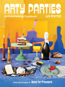 Arty Parties (An Entertaining Cookbook from the Creator of Salad for President) by Julia Sherman, 9781419747854