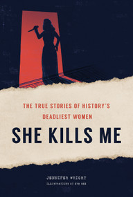 She Kills Me (The True Stories of History's Deadliest Women) by Jennifer Wright, 9781419748462