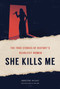 She Kills Me (The True Stories of History's Deadliest Women) by Jennifer Wright, 9781419748462