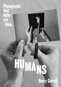 HUMANS (Photographs That Make You Think) by Henry Carroll, 9781419751455