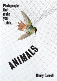 ANIMALS (Photographs That Make You Think) by Henry Carroll, 9781419751462