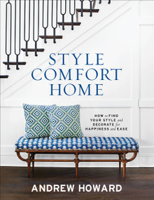Style Comfort Home (How to Find Your Style and Decorate for Happiness and Ease) by Andrew Howard, 9781419752766