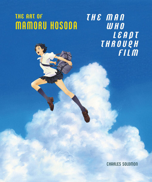 The Man Who Leapt Through Film (The Art of Mamoru Hosoda) by Charles Solomon, Mamoru Hosoda, 9781419753725
