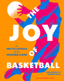 The Joy of Basketball (An Encyclopedia of the Modern Game) by Ben Detrick, Andrew Kuo, Desus Nice, 9781419754821