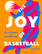 The Joy of Basketball (An Encyclopedia of the Modern Game) by Ben Detrick, Andrew Kuo, Desus Nice, 9781419754821