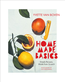 Home Made Basics (Simple Recipes, Made from Scratch) by Yvette van Boven, 9781419755514