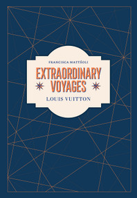 Louis Vuitton (Extraordinary Voyages) by Francisca Mattéoli, 9781419757860