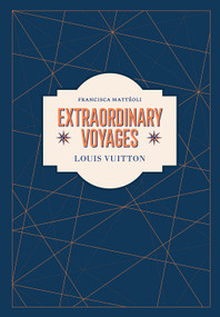 Louis Vuitton (Extraordinary Voyages) by Francisca Mattéoli, 9781419757860