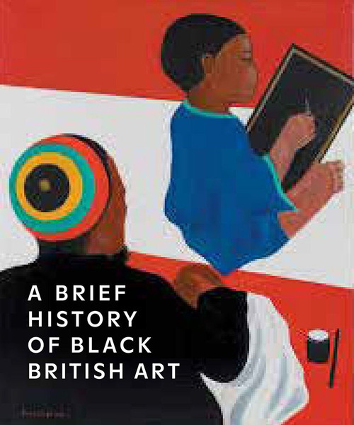 A Brief History of Black British Art by Rianna Jade Parker, 9781849767569
