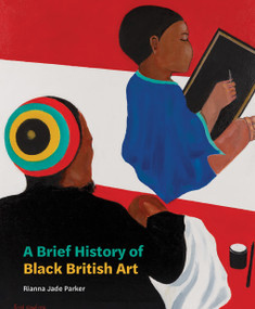 A Brief History of Black British Art by Rianna Jade Parker, 9781849767569