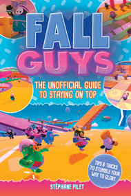 Fall Guys (The Unofficial Guide to Staying on Top) by Stéphane Pilet, 9781524868369